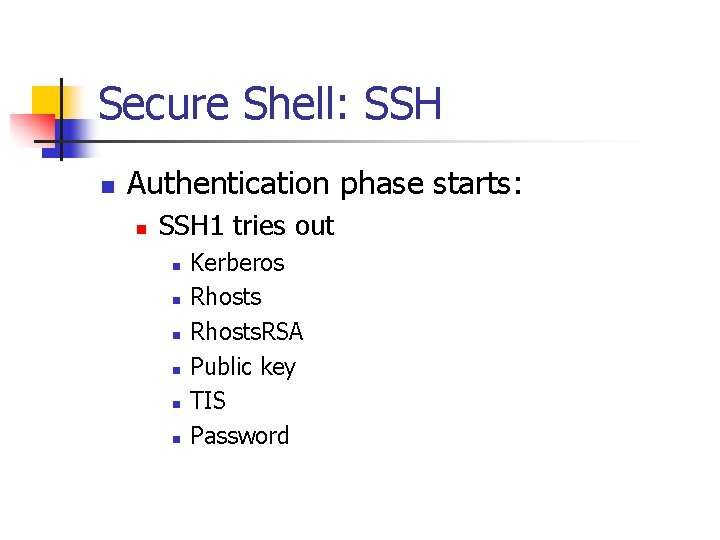 Secure Shell: SSH n Authentication phase starts: n SSH 1 tries out n n