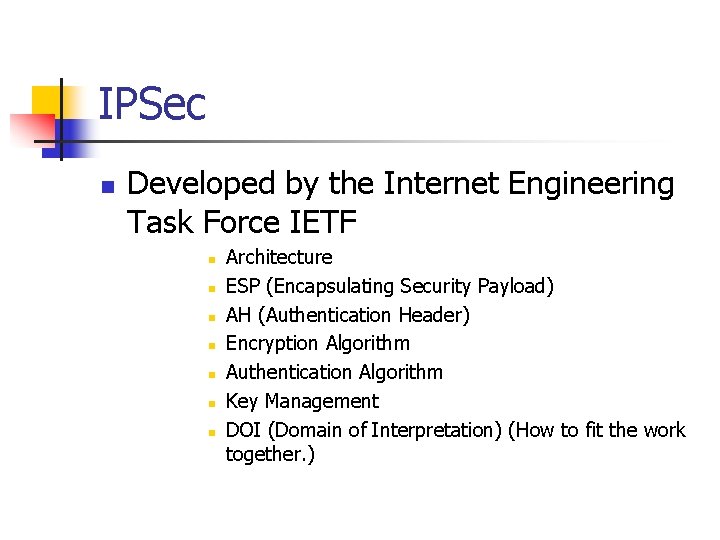 IPSec n Developed by the Internet Engineering Task Force IETF n n n n