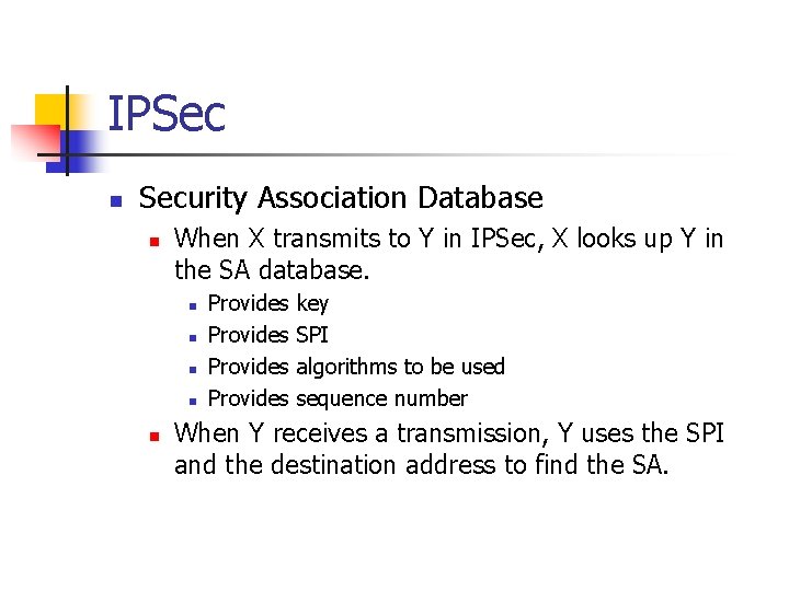 IPSec n Security Association Database n When X transmits to Y in IPSec, X