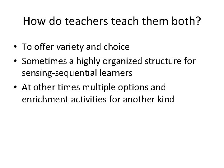 How do teachers teach them both? • To offer variety and choice • Sometimes