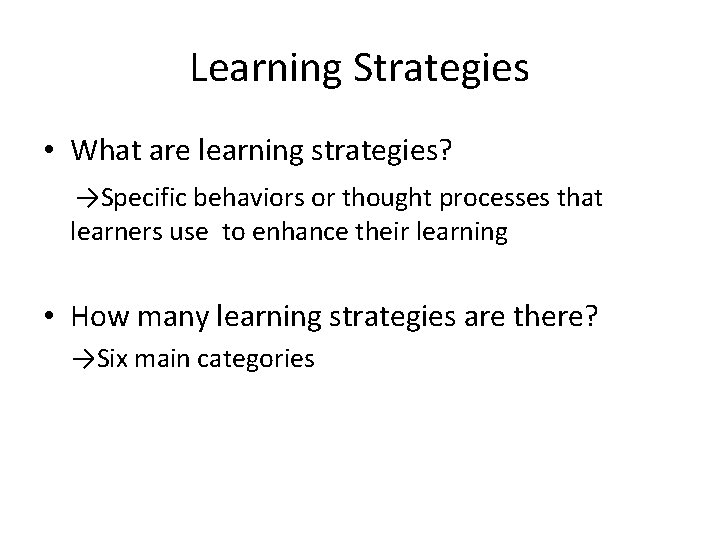 Learning Strategies • What are learning strategies? 　→Specific behaviors or thought processes that learners