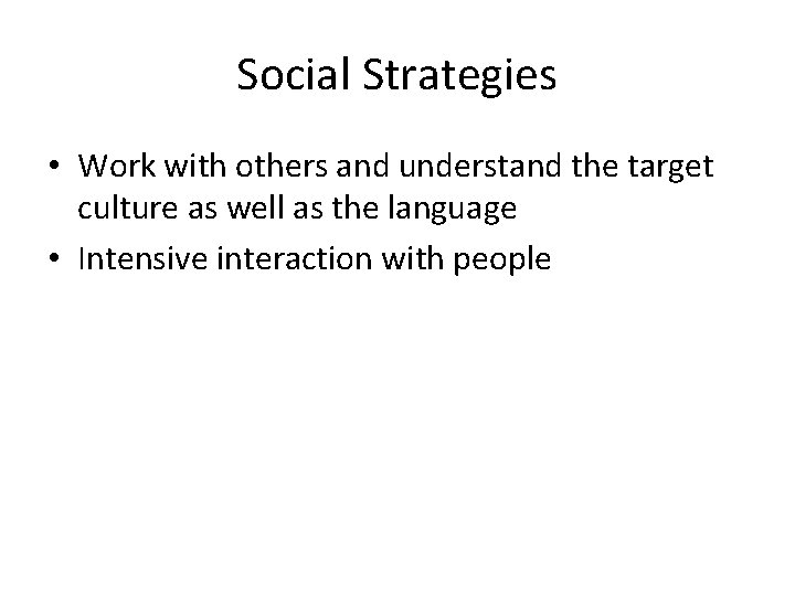 Social Strategies • Work with others and understand the target culture as well as