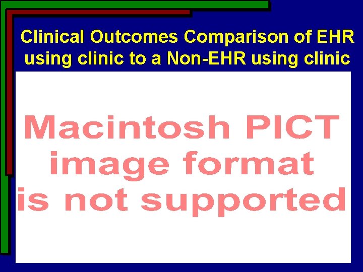 Clinical Outcomes Comparison of EHR using clinic to a Non-EHR using clinic Clinical Outcomes Comparison of EHR using clinic to a Non-EHR using clinic