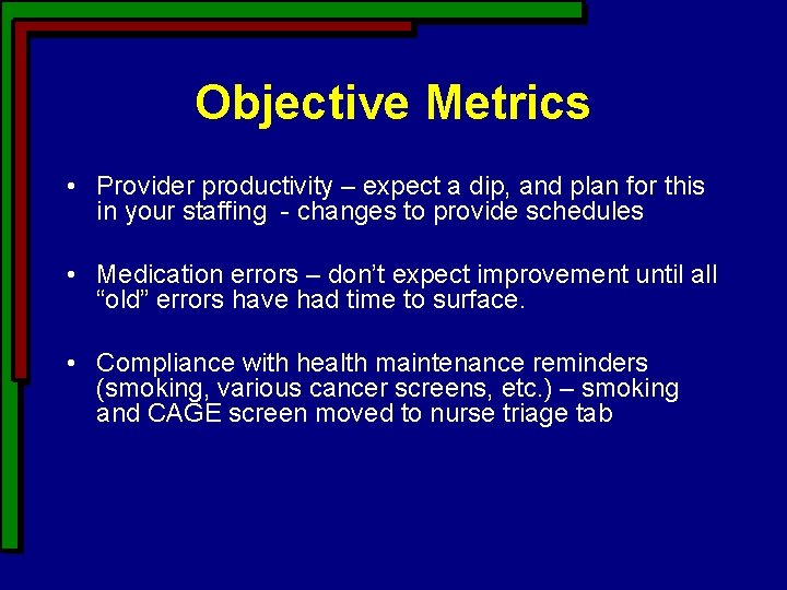 Objective Metrics • Provider productivity – expect a dip, and plan for this in Objective Metrics • Provider productivity – expect a dip, and plan for this in