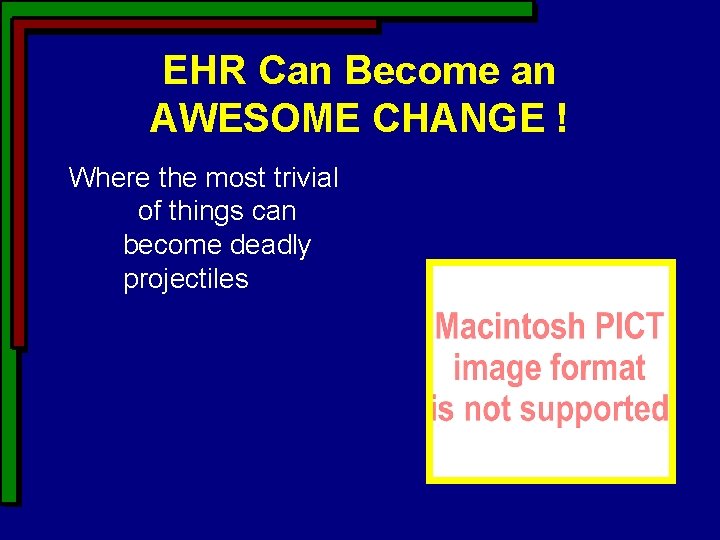 EHR Can Become an AWESOME CHANGE ! Where the most trivial of things can EHR Can Become an AWESOME CHANGE ! Where the most trivial of things can