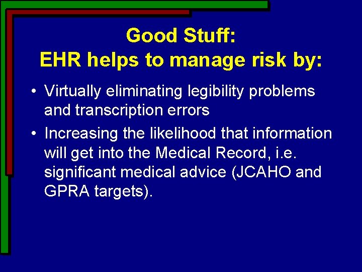 Good Stuff: EHR helps to manage risk by: • Virtually eliminating legibility problems and Good Stuff: EHR helps to manage risk by: • Virtually eliminating legibility problems and