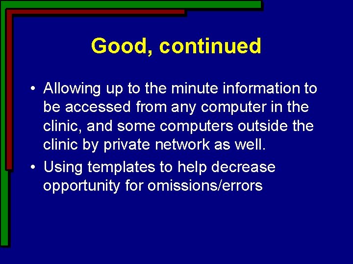Good, continued • Allowing up to the minute information to be accessed from any Good, continued • Allowing up to the minute information to be accessed from any