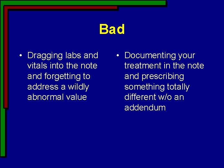 Bad • Dragging labs and vitals into the note and forgetting to address a Bad • Dragging labs and vitals into the note and forgetting to address a