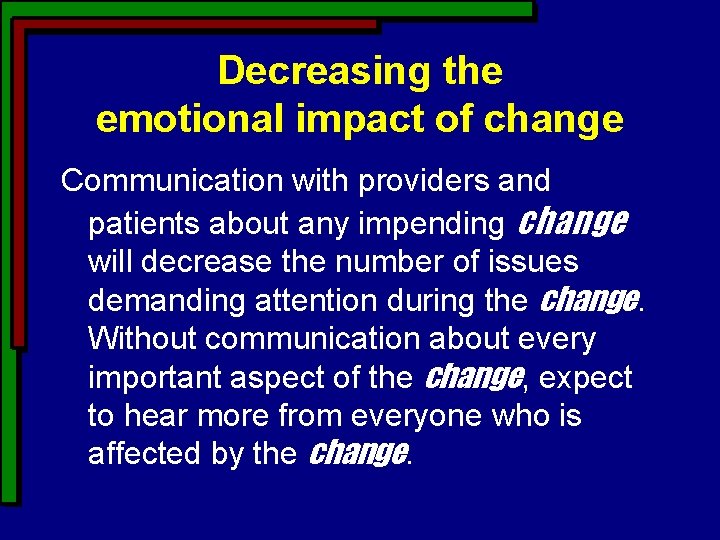 Decreasing the emotional impact of change Communication with providers and patients about any impending Decreasing the emotional impact of change Communication with providers and patients about any impending