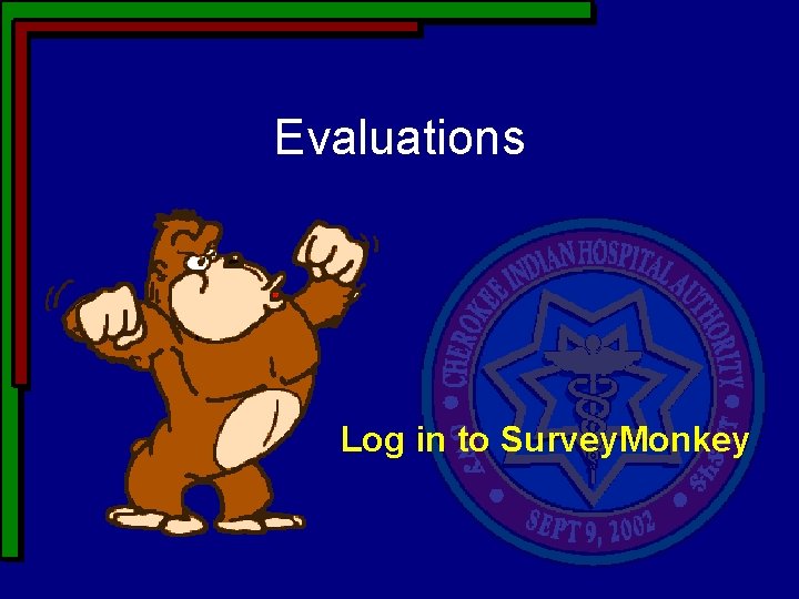 Evaluations Log in to Survey. Monkey Evaluations Log in to Survey. Monkey