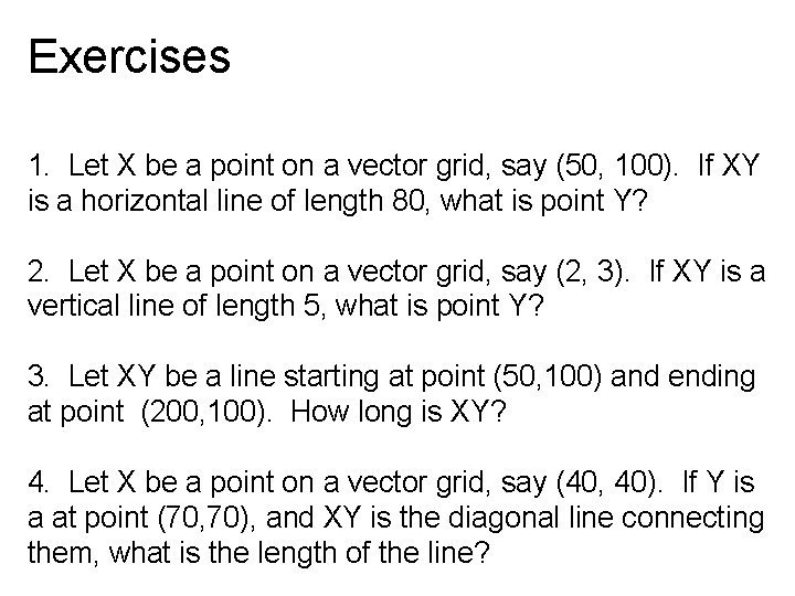 Exercises 1. Let X be a point on a vector grid, say (50, 100).