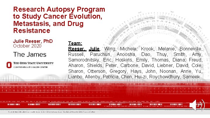 Research Autopsy Program to Study Cancer Evolution, Metastasis, and Drug Resistance Julie Reeser, Ph. Research Autopsy Program to Study Cancer Evolution, Metastasis, and Drug Resistance Julie Reeser, Ph.