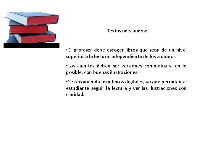 Textos adecuados: • El profesor debe escoger libros que sean de un nivel superior