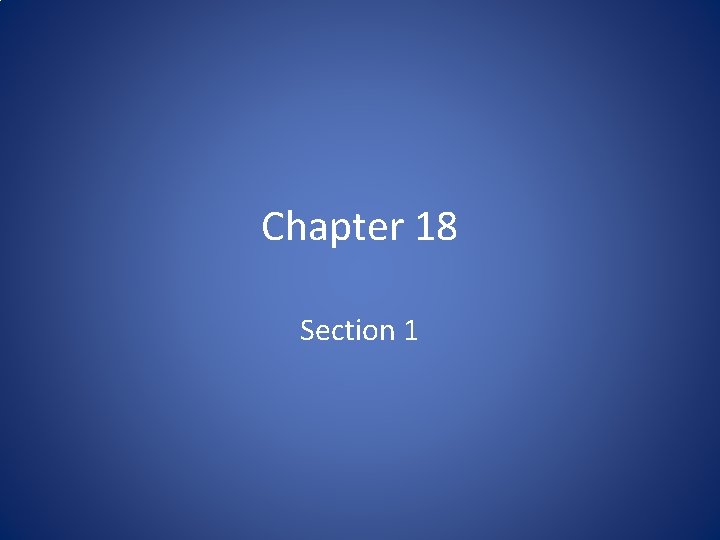 Chapter 18 Section 1 