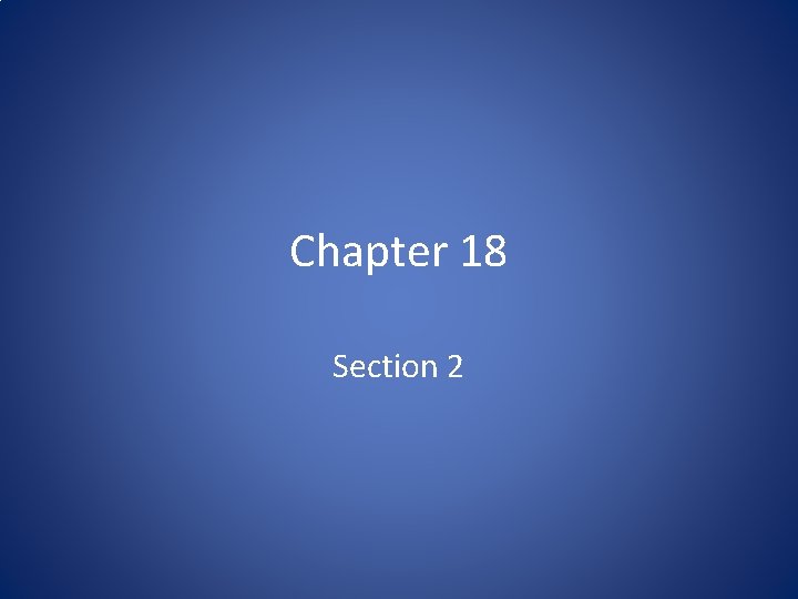 Chapter 18 Section 2 