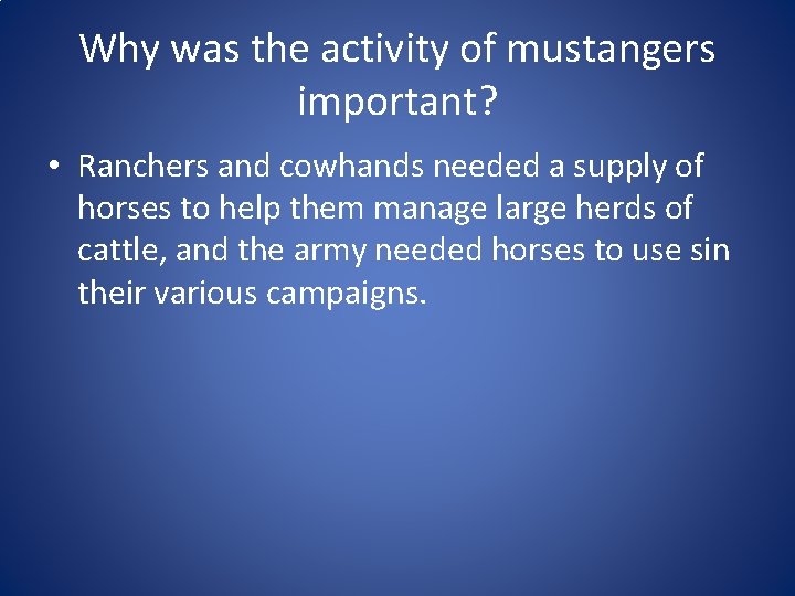 Why was the activity of mustangers important? • Ranchers and cowhands needed a supply