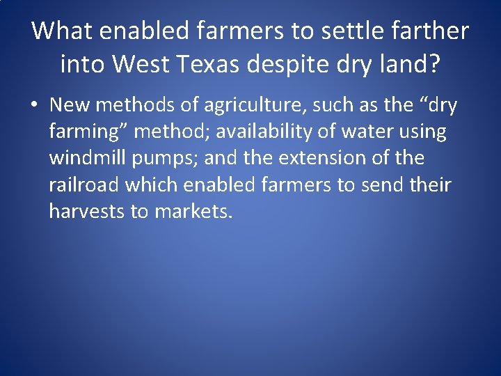 What enabled farmers to settle farther into West Texas despite dry land? • New