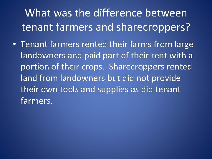 What was the difference between tenant farmers and sharecroppers? • Tenant farmers rented their