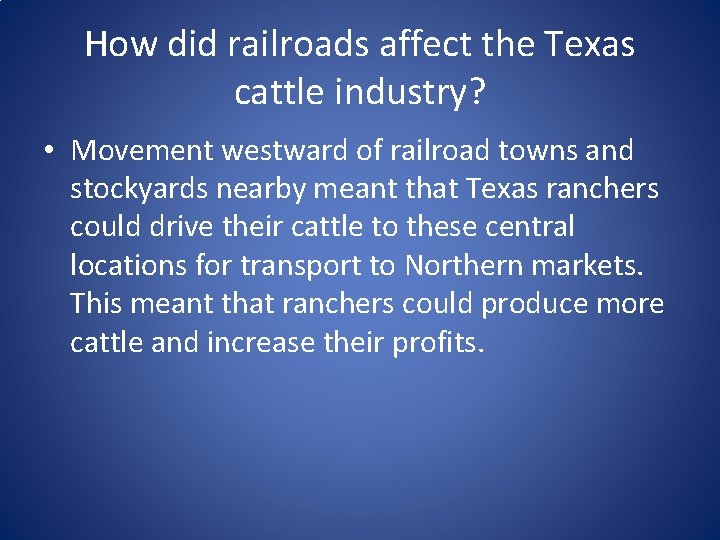 How did railroads affect the Texas cattle industry? • Movement westward of railroad towns