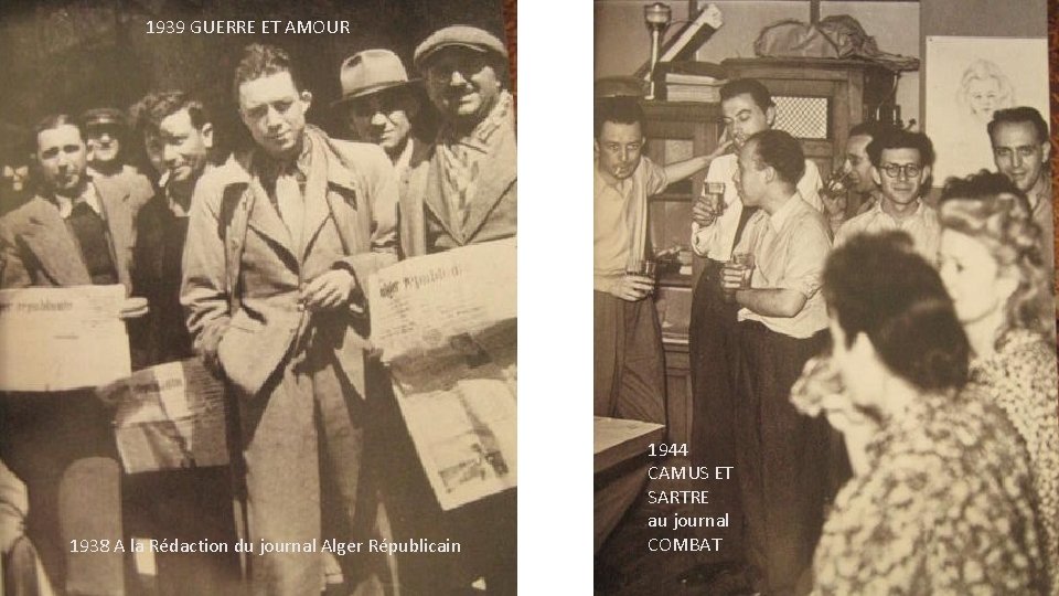 1939 GUERRE ET AMOUR 1938 A la Rédaction du journal Alger Républicain 1944 CAMUS