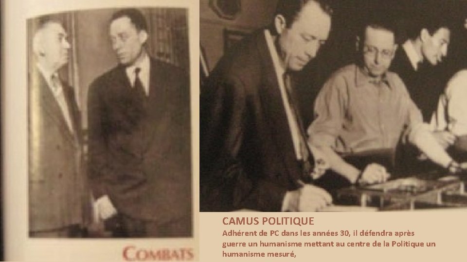 CAMUS POLITIQUE Adhérent de PC dans les années 30, il défendra après guerre un
