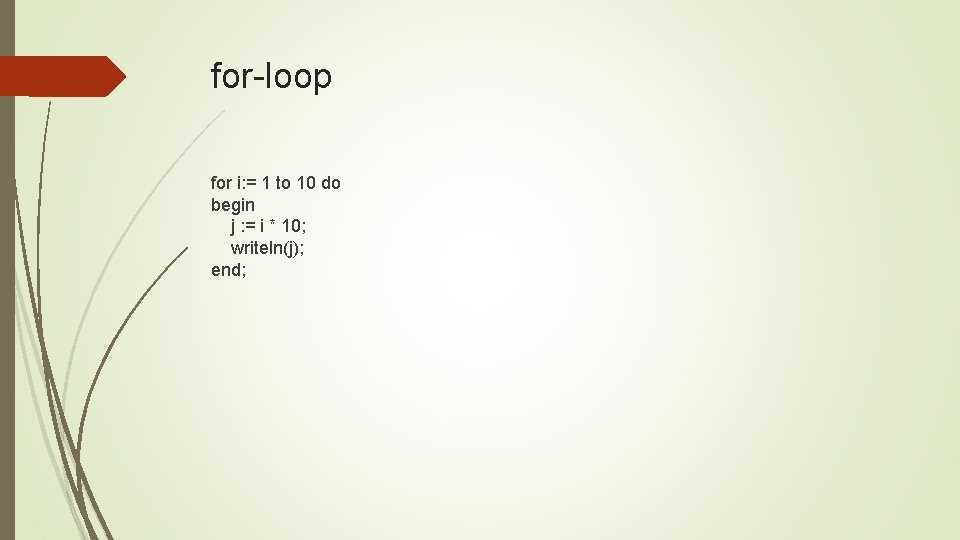 for-loop for i: = 1 to 10 do begin j : = i *