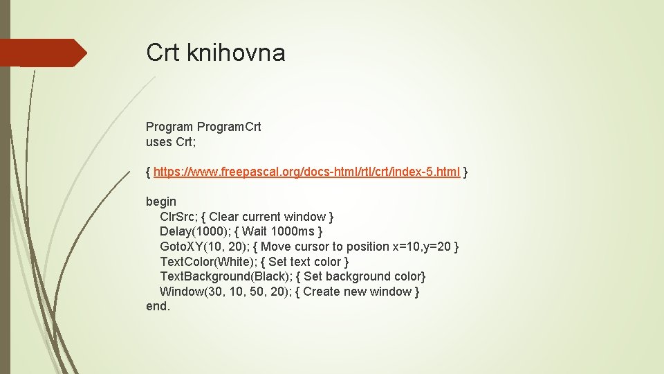 Crt knihovna Program. Crt uses Crt; { https: //www. freepascal. org/docs-html/rtl/crt/index-5. html } begin