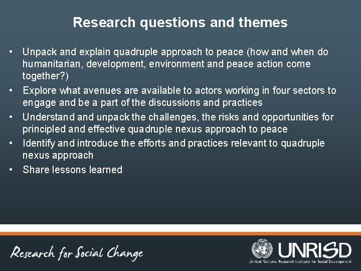 Research questions and themes • Unpack and explain quadruple approach to peace (how and