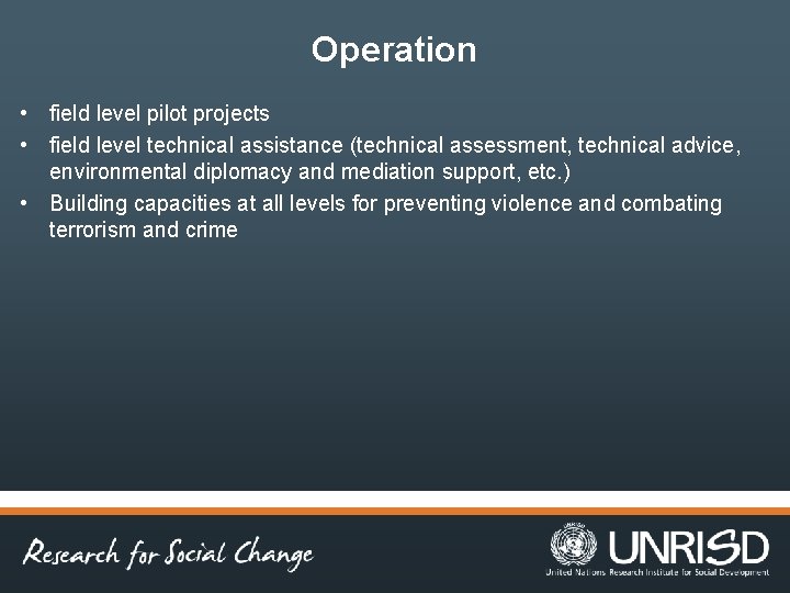 Operation • field level pilot projects • field level technical assistance (technical assessment, technical