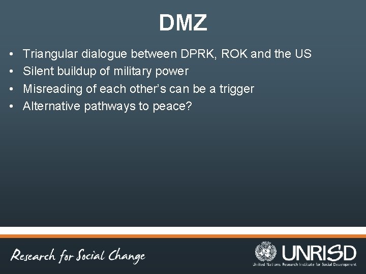 DMZ • • Triangular dialogue between DPRK, ROK and the US Silent buildup of