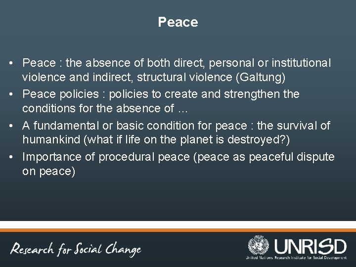 Peace • Peace : the absence of both direct, personal or institutional violence and