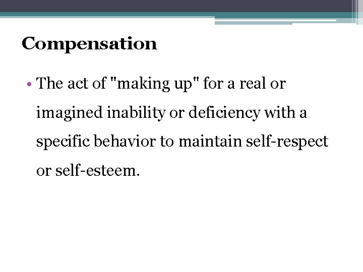 Compensation • The act of "making up" for a real or imagined inability or