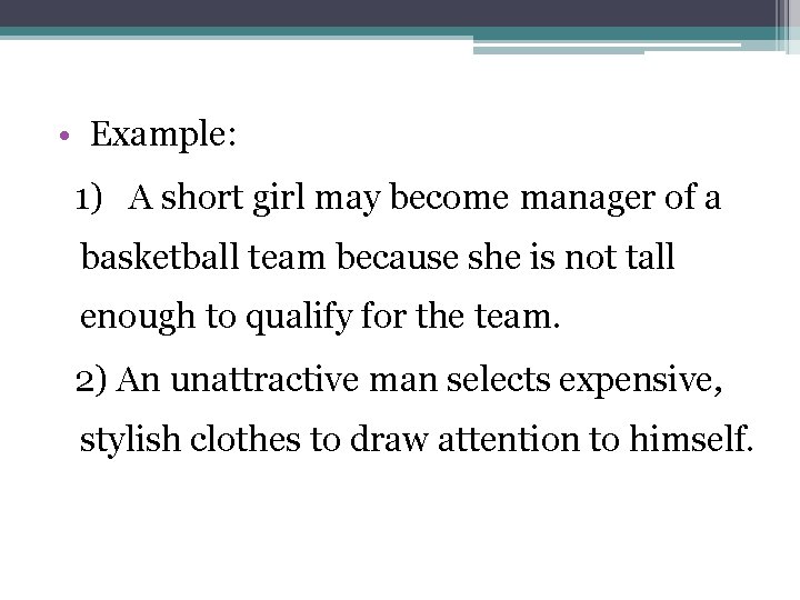  • Example: 1) A short girl may become manager of a basketball team