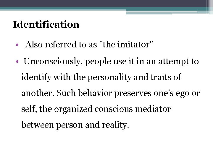 Identification • Also referred to as "the imitator" • Unconsciously, people use it in