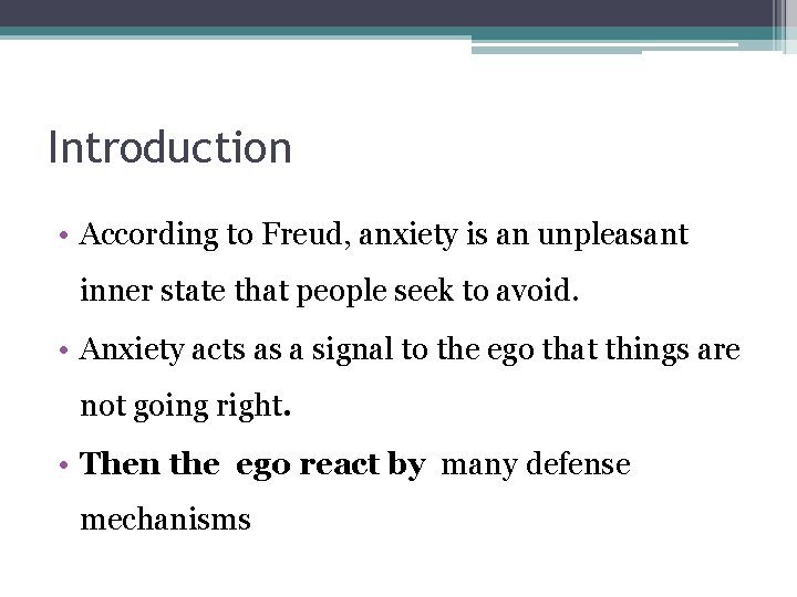 Introduction • According to Freud, anxiety is an unpleasant inner state that people seek