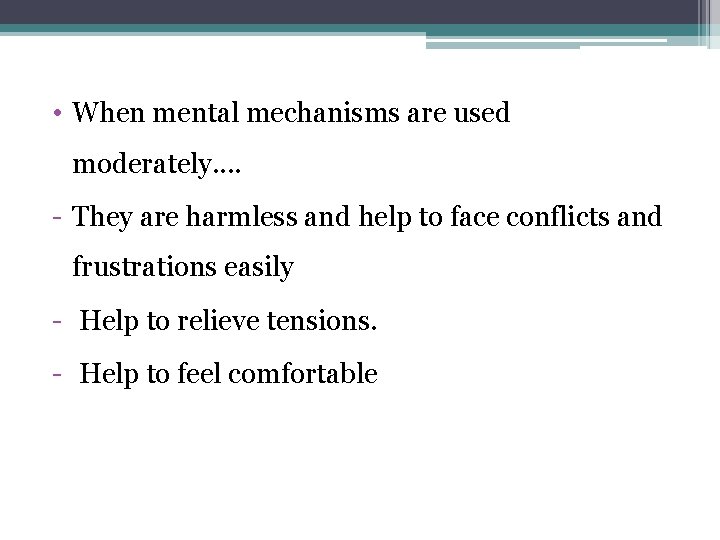  • When mental mechanisms are used moderately. . - They are harmless and