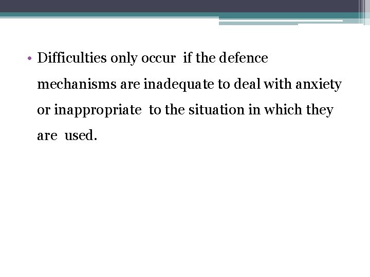  • Difficulties only occur if the defence mechanisms are inadequate to deal with