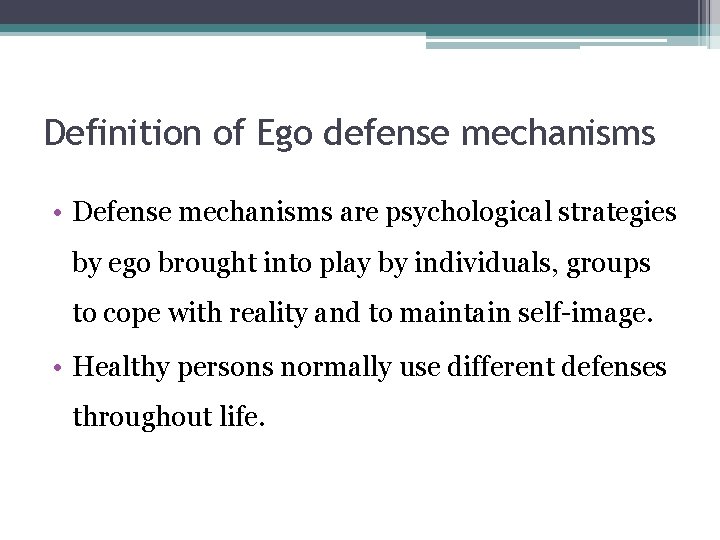 Definition of Ego defense mechanisms • Defense mechanisms are psychological strategies by ego brought
