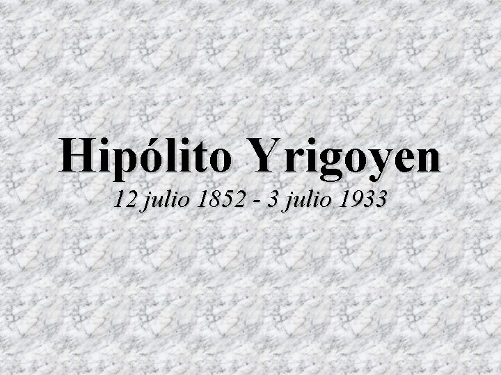 Hipólito Yrigoyen 12 julio 1852 - 3 julio 1933 