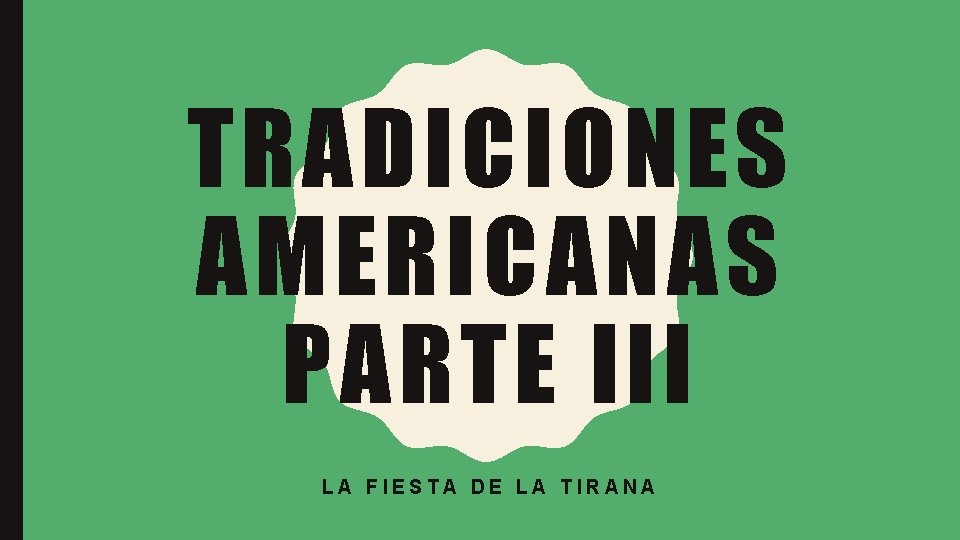 TRADICIONES AMERICANAS PARTE III LA FIESTA DE LA TIRANA 