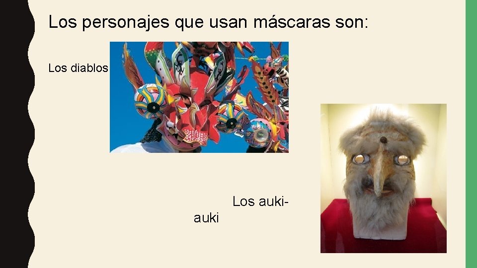 Los personajes que usan máscaras son: Los diablos Los auki 