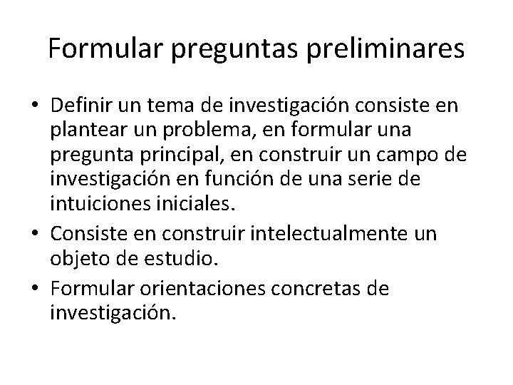 Formular preguntas preliminares • Definir un tema de investigación consiste en plantear un problema,