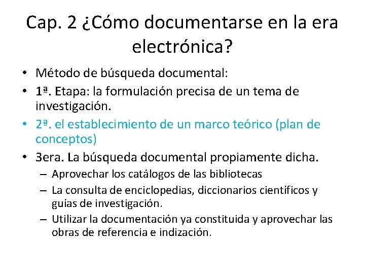 Cap. 2 ¿Cómo documentarse en la era electrónica? • Método de búsqueda documental: •