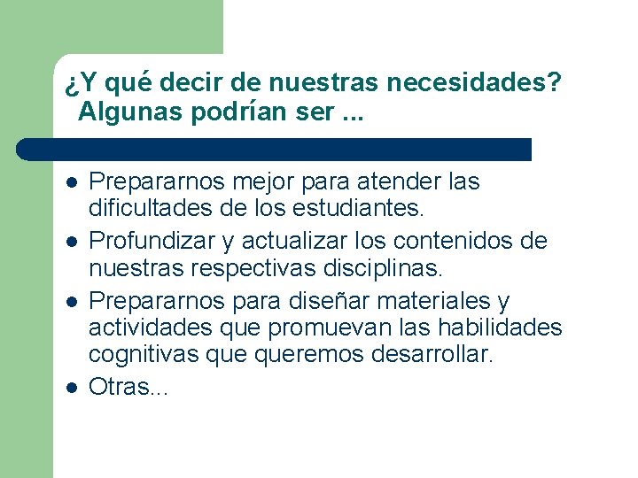 ¿Y qué decir de nuestras necesidades? Algunas podrían ser. . . l l Prepararnos