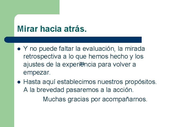 Mirar hacia atrás. Y no puede faltar la evaluación, la mirada retrospectiva a lo
