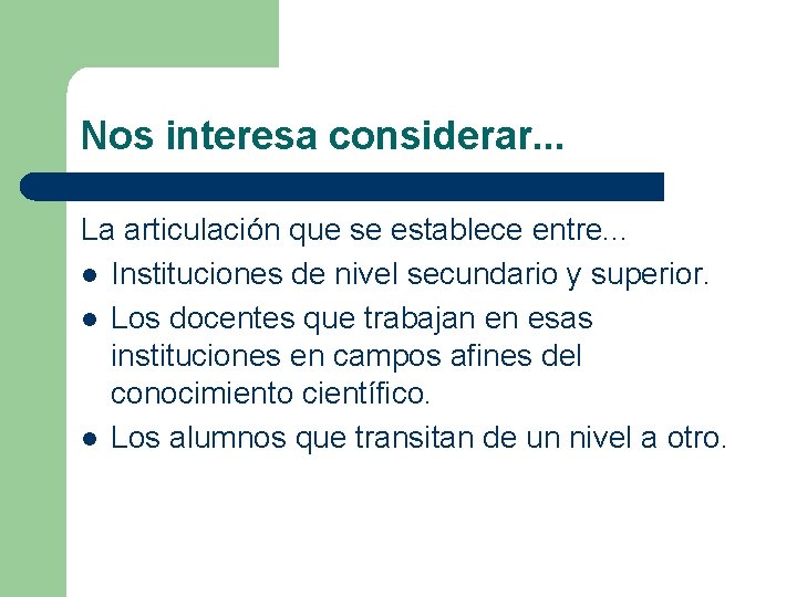 Nos interesa considerar. . . La articulación que se establece entre. . . l