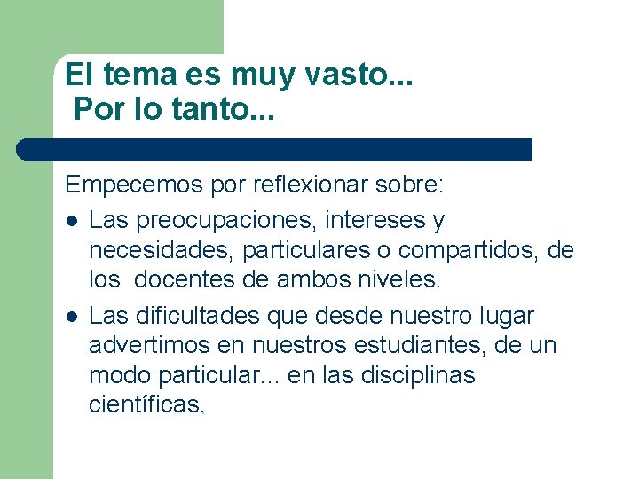 El tema es muy vasto. . . Por lo tanto. . . Empecemos por