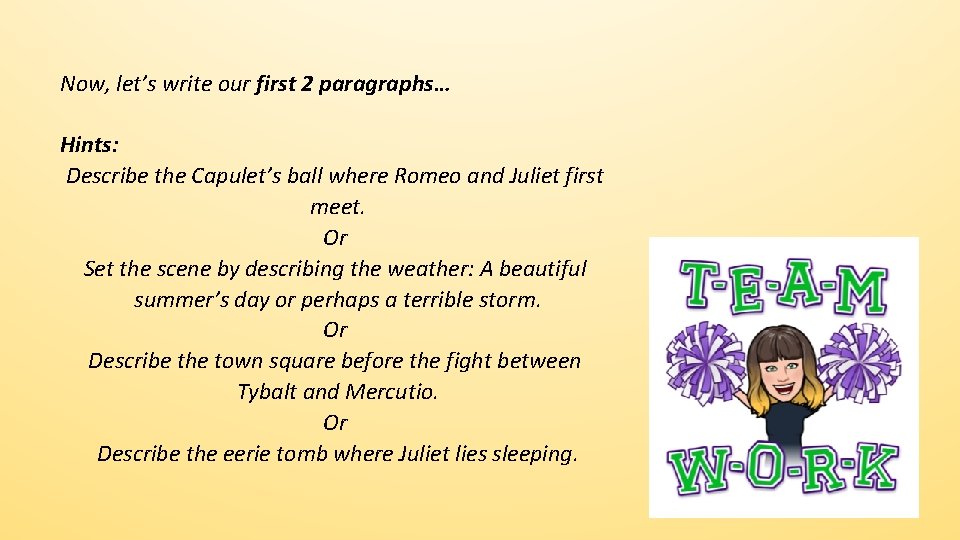 Now, let’s write our first 2 paragraphs… Hints: Describe the Capulet’s ball where Romeo