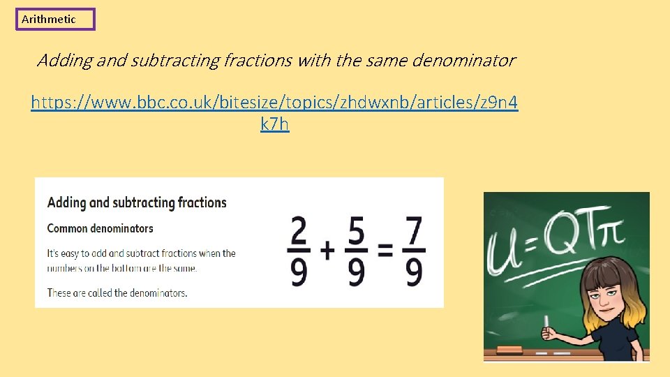 Arithmetic Adding and subtracting fractions with the same denominator https: //www. bbc. co. uk/bitesize/topics/zhdwxnb/articles/z