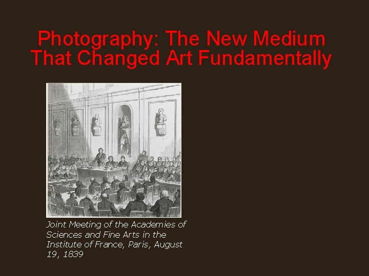 Photography: The New Medium That Changed Art Fundamentally Joint Meeting of the Academies of